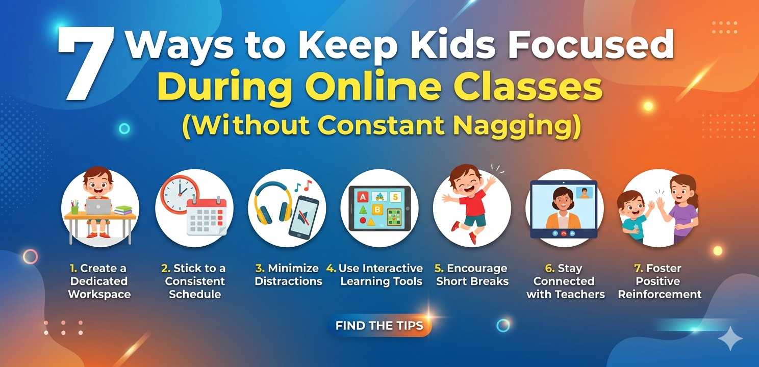 7 Proven Ways to Keep Kids Focused During Online Classes (Without Constant Nagging)